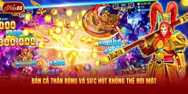 Bắn Cá Thần Rồng và sức hút không thể rời mắt