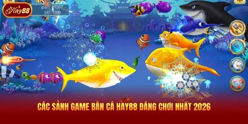 Các sảnh game bắn cá Hay88 đáng chơi nhất 2026