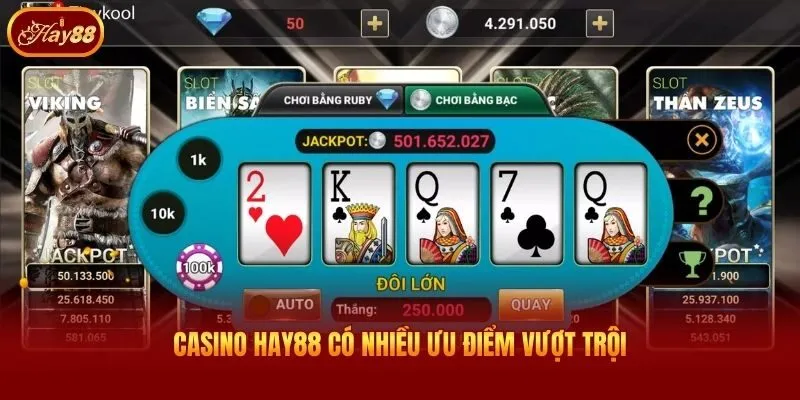 Casino Hay88 có nhiều ưu điểm vượt trội