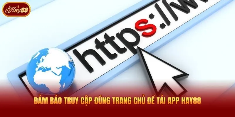 Đảm bảo truy cập đúng trang chủ để tải app Hay88