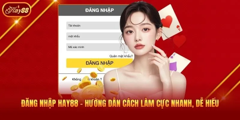 Đăng Nhập Hay88 - Hướng Dẫn Cách Làm Cực Nhanh, Dễ Hiểu