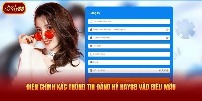 Điền chính xác thông tin đăng ký Hay88 vào biểu mẫu
