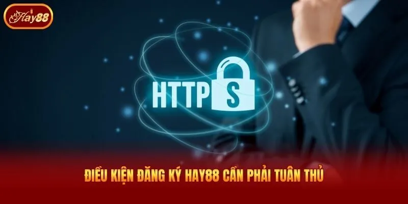 Điều kiện đăng ký Hay88 cần phải tuân thủ