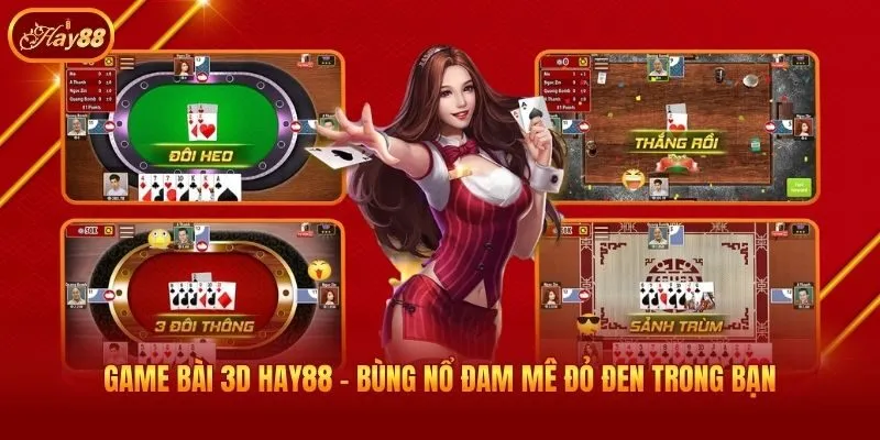 Game bài 3D Hay88 - Bùng nổ đam mê đỏ đen trong bạn