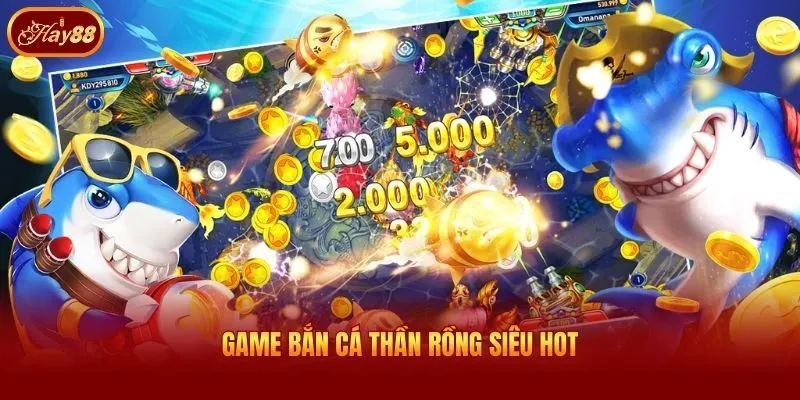 Game bắn cá Thần Rồng siêu hot