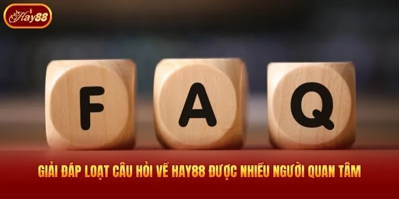 Giải đáp loạt câu hỏi về Hay88 được nhiều người quan tâm