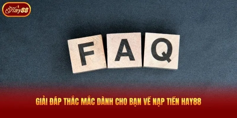Giải đáp thắc mắc dành cho bạn về nạp tiền Hay88