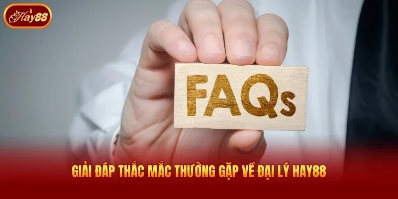 Giải đáp thắc mắc thường gặp về đại lý Hay88