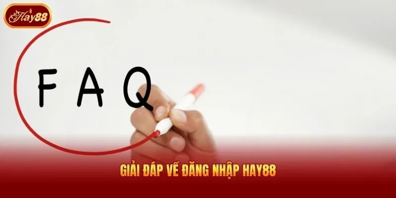 Giải đáp về đăng nhập Hay88