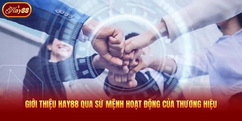 Giới thiệu Hay88 qua sứ mệnh hoạt động của thương hiệu