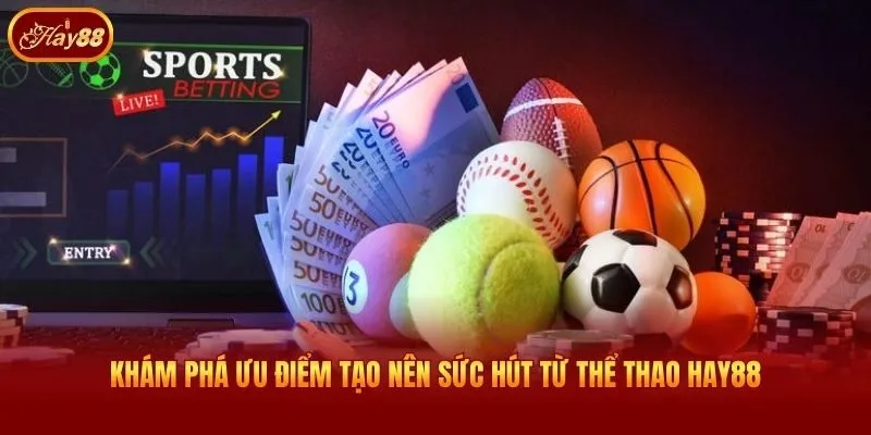 Khám phá ưu điểm tạo nên sức hút từ thể thao Hay88