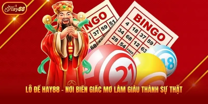 Lô đề Hay88 - Nơi biến giấc mơ làm giàu thành sự thật