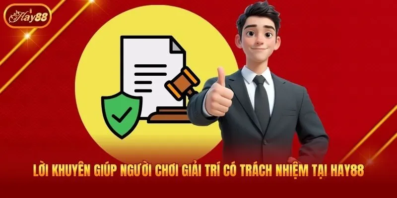 Lời khuyên giúp người chơi giải trí có trách nhiệm tại Hay88