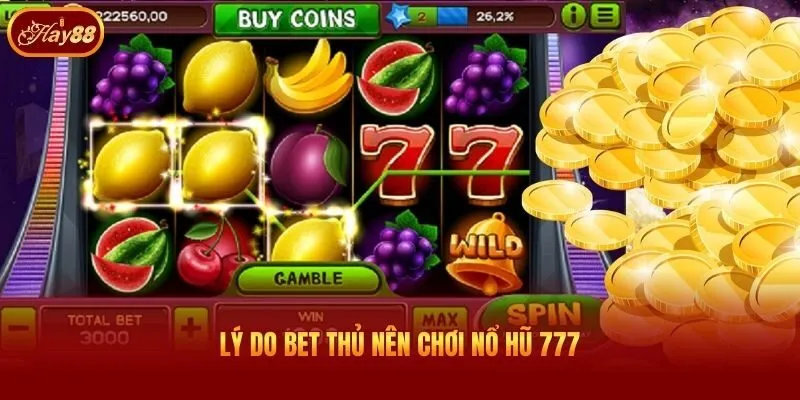 Lý do bet thủ nên chơi nổ hũ 777