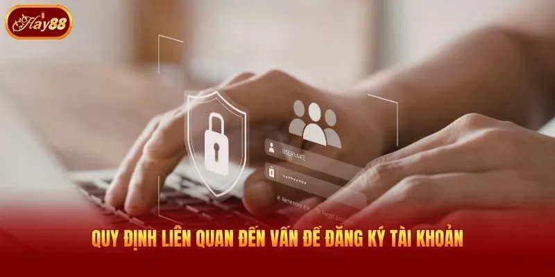 Quy định liên quan đến vấn đề đăng ký tài khoản