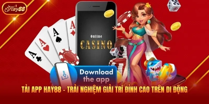 Tải App Hay88 - Trải Nghiệm Giải Trí Đỉnh Cao Trên Di Động
