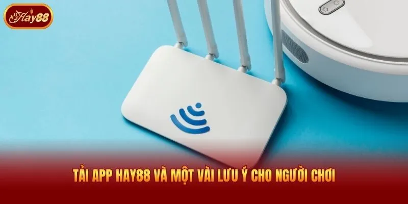 Tải app Hay88 và một vài lưu ý cho người chơi