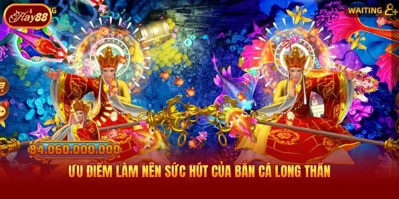 Ưu điểm làm nên sức hút của bắn cá long thần