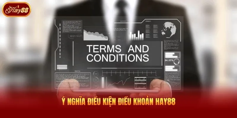 Ý nghĩa điều kiện điều khoản Hay88